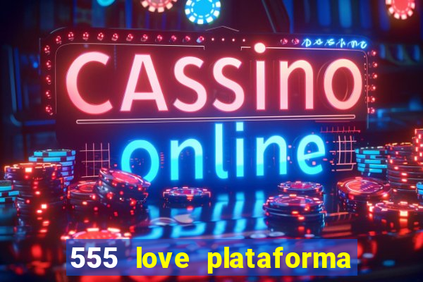 555 love plataforma de jogos